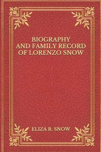 Biography and Family Record of Lorenzo Snow