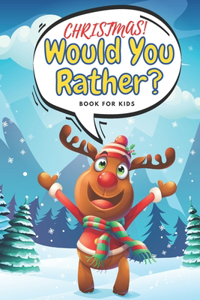 Christmas! Would You Rather? Book For Kids