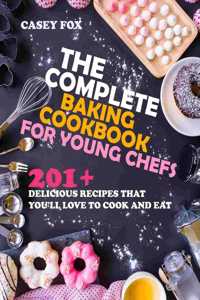 The Complete Baking Cookbook for Young Chefs