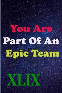 You Are Part Of An Epic Team XLIX