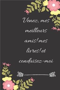 Venez, mes meilleurs amis! mes livres! et conduisez-moi