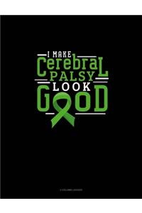 I Make Cerebral Palsy Look Good