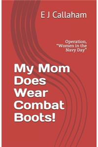 My Mom Does Wear Combat Boots!