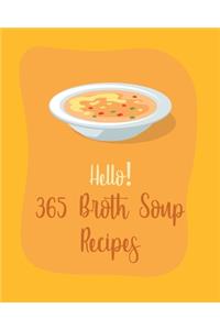 Hello! 365 Broth Soup Recipes