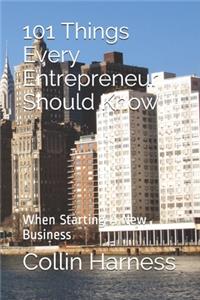101 Things Every Entrepreneur Should Know When Starting A Business