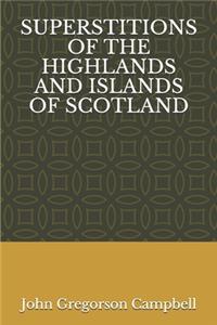 Superstitions of the Highlands and Islands of Scotland
