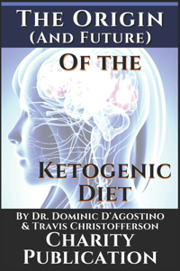 Origin (and future) of the Ketogenic Diet - by Dr. Dominic D'Agostino and Travis Christofferson