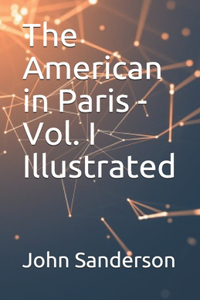 The American in Paris - Vol. I Illustrated