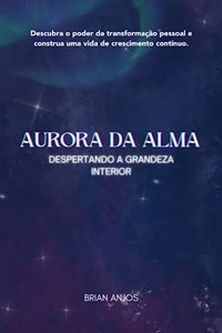 Aurora da Alma- Despertando a Grandeza Interior