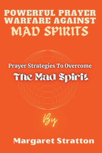 Powerful Prayer Warfare Against Mad Spirits