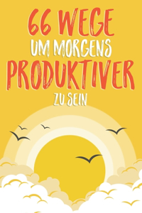 66 Wege, um morgens produktiver zu sein