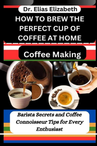 How to Brew the Perfect Cup of Coffee at Home