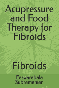 Acupressure and Food Therapy for Fibroids