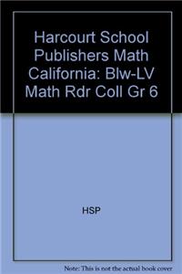 Harcourt School Publishers Math: Blw-LV Math Rdr Coll Gr 6