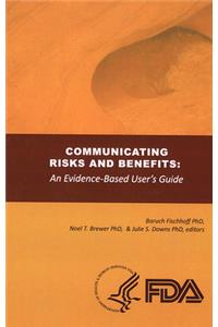 Communicating Risks and Benefits: An Evidence Based User's Guide