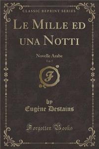 Le Mille Ed Una Notti, Vol. 7: Novelle Arabe (Classic Reprint)