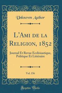 L'Ami de la Religion, 1852, Vol. 156: Journal Et Revue Ecclésiastique, Politique Et Littéraire (Classic Reprint)