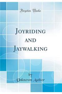 Joyriding and Jaywalking (Classic Reprint)