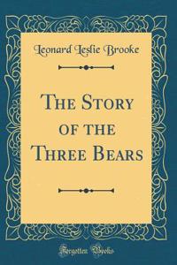 The Story of the Three Bears (Classic Reprint)