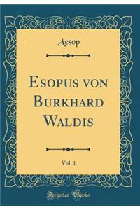 Esopus von Burkhard Waldis, Vol. 1 (Classic Reprint)