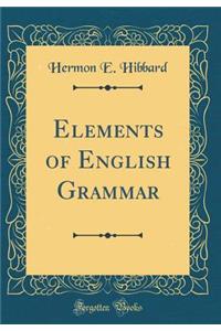 Elements of English Grammar (Classic Reprint)