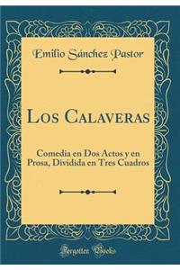 Los Calaveras: Comedia en Dos Actos y en Prosa, Dividida en Tres Cuadros (Classic Reprint)