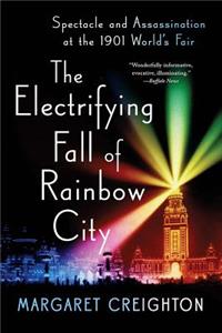 The Electrifying Fall of Rainbow City - Spectacle and Assassination at the 1901 World`s Fair