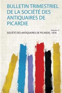 Bulletin Trimestriel De La Société Des Antiquaires De Picardie