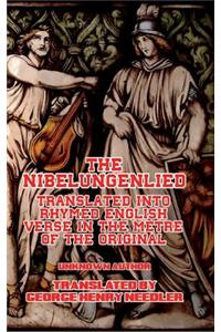 The Nibelungenlied: Translated Into Rhymed English Verse