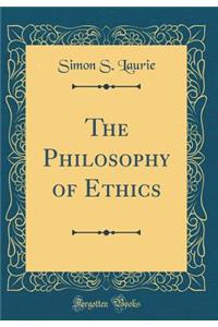 The Philosophy of Ethics (Classic Reprint)