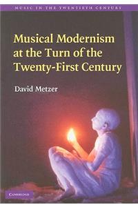 Musical Modernism at the Turn of the Twenty-First Century