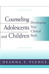 Counseling Adolescents and Children: Developing Your Clinical Style
