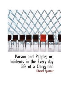 Parson and People; Or, Incidents in the Every-Day Life of a Clergyman