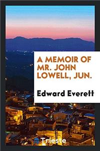 A Memoir of Mr. John Lowell, Jun.