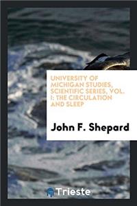 University of Michigan Studies, Scientific Series, Vol. I: The Circulation and Sleep