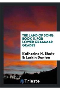 Land of Song. Book II. for Lower Grammar Grades
