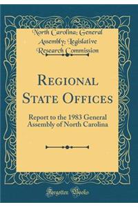 Regional State Offices: Report to the 1983 General Assembly of North Carolina (Classic Reprint)