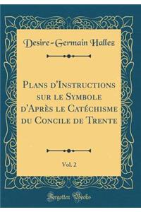 Plans d'Instructions Sur Le Symbole d'AprÃ¨s Le CatÃ©chisme Du Concile de Trente, Vol. 2 (Classic Reprint)