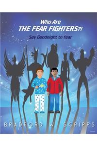 Who Are the Fear Fighters?!: Say Goodnight to Fear