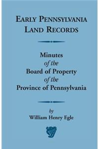 Early Pennsylvania Land Records Minutes of the Board of Property of the Province of Pennsylvania