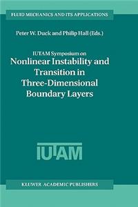 Iutam Symposium on Nonlinear Instability and Transition in Three-Dimensional Boundary Layers