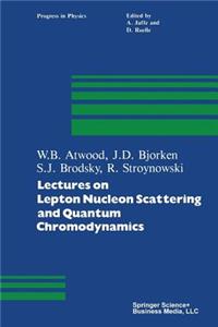 Lectures on Lepton Nucleon Scattering and Quantum Chromodynamics