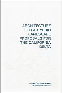 Architecture for a Hybrid Landscape: Proposals for the California Delta