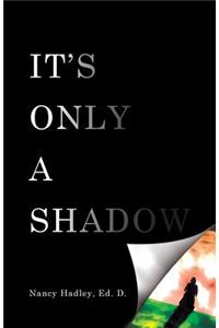 It's Only A Shadow