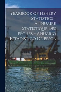 Yearbook of Fishery Statistics = Annuaire Statistique Des Pêches = Anuario Estadístico De Pesca; 16