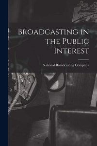Broadcasting in the Public Interest [microform]