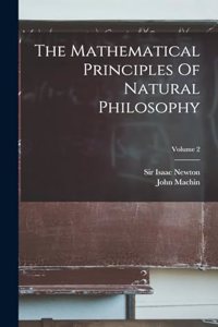 The Mathematical Principles Of Natural Philosophy; Volume 2