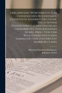 Erklärendes Wörterbuch zum chinesischen Buddhismus. Chinesisch-Sanskrit-Deutsche. Nach seinem handschriftlichen Nachlass überarbeitet von Johannes Nobel. Hrsg. von der religionskundlichen Sammlung der Universität Marburg/Lahn