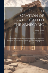 Fourth Oration of Isocrates, Called the Panegyric