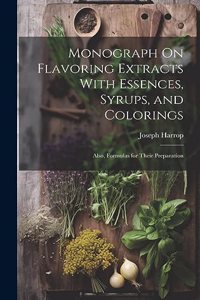 Monograph On Flavoring Extracts With Essences, Syrups, and Colorings